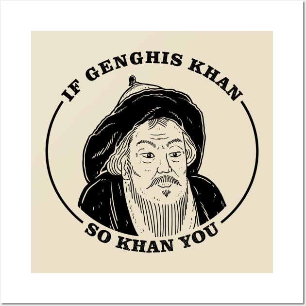 If Genghis Khan, So Khan You Wall Art by dumbshirts